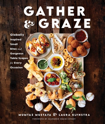 Gather and Graze: Globally Inspired Small Bites and Gorgeous Table Scapes for Every Occasion Cover Image