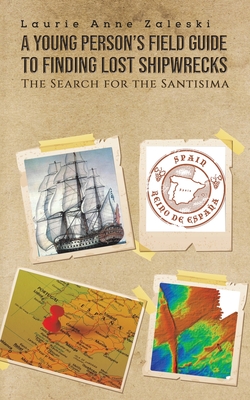 A Young Person's Field Guide to Finding Lost Shipwrecks By Laurie Anne Zaleski Cover Image