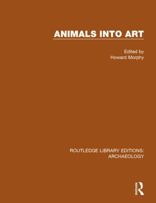 Animals Into Art (Routledge Library Editions: Archaeology) Cover Image