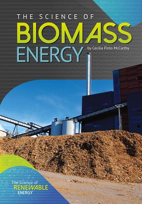 The Science of Biomass Energy (Science of Renewable Energy) Cover Image