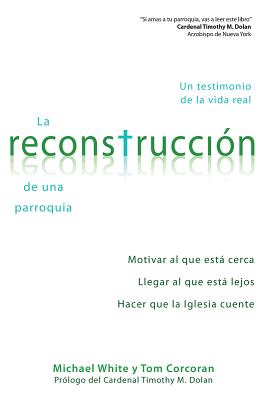 La Reconstrucción de Una Parroquia: Un Testimonio de la Vida Real By Fr Michael White, Thomas Corcoran Cover Image