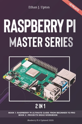 2 in 1: Rasberry Pi Master Series: Beginners Guide + Projects Workbook ( Rasberry Pi 4 Updated 2020) Cover Image