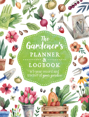 The Gardener's Planner and Logbook: A 5-Year Record and Tracker of Your Garden (Guided Workbooks) Cover Image