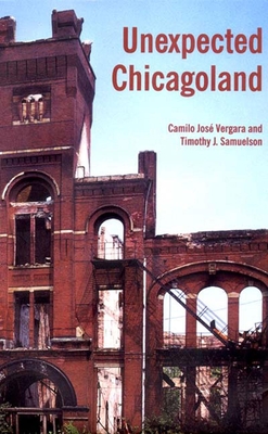 Unexpected Chicagoland By Camilo Jose Vergara, Tim Samuelson Cover Image