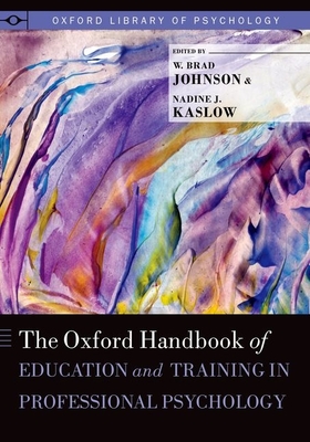 Oxford Handbook of Education and Training in Professional Psychology (Oxford Library of Psychology)