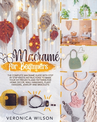 Macramé for Beginners: The Complete Macramé Guide with Step-by