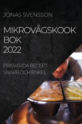 Mikrovågskook BOK 2022: Prisvärda Recept Snabb Och Enkel By Jonas Svensson Cover Image