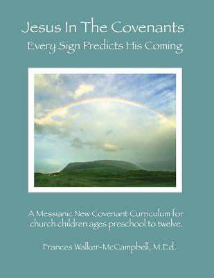 Jesus in the Covenants: Every Sign Predicts His Coming By Frances Walker-McCampbell Cover Image