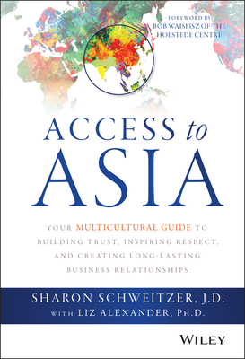 Access to Asia: Your Multicultural Guide to Building Trust, Inspiring Respect, and Creating Long-Lasting Business Relationships Cover Image