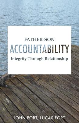 Father-Son Accountability: Integrity Through Relationship By Lucas Fort, John Fort Cover Image