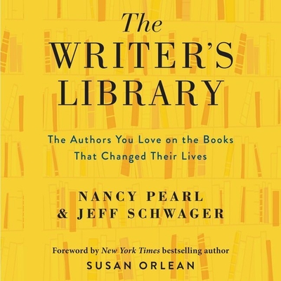 The Writer's Library: The Authors You Love on the Books That Changed Their Lives By Nancy Pearl (Read by), Jeff Schwager, Luis A. Urrea (Read by) Cover Image
