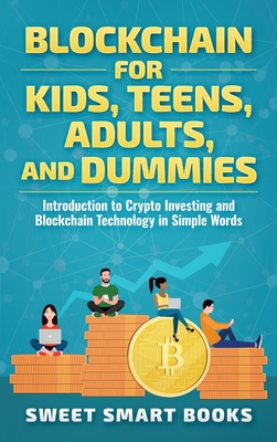 Blockchain for Kids, Teens, Adults, and Dummies: Introduction to Crypto Investing and Blockchain Technology in Simple Words Cover Image