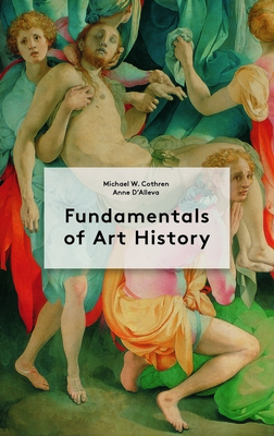 Fundamentals of Art History By Michael Cothren, Anne D'Alleva Cover Image