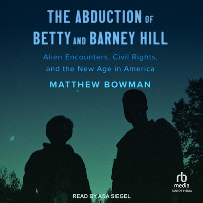 The Abduction of Betty and Barney Hill: Alien Encounters, Civil Rights, and the New Age in America Cover Image