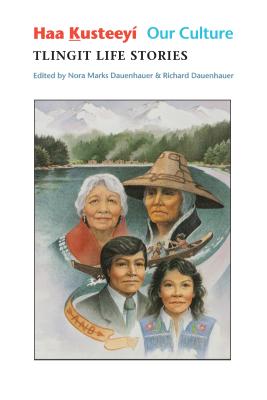 Haa Kusteeyí, Our Culture: Tlingit Life Stories (Classics of Tlingit Oral Literature #3) By Nora Marks Dauenhauer, Richard Dauenhauer Cover Image