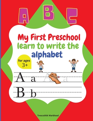 My First Preschool learn to write the alphabet: Cute preschool workbook Alphabet letters, Write and Practice Capital letters, Small letters, Preschool Cover Image
