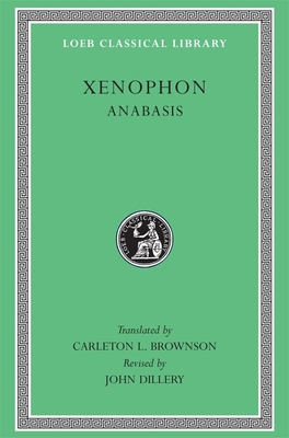 Anabasis (Loeb Classical Library #90) By Xenophon, Carleton L. Brownson (Translator), John Dillery (Revised by) Cover Image