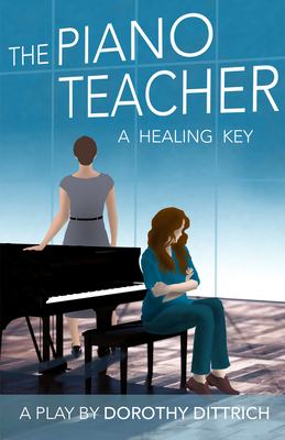 The Piano Teacher: A Healing Key By Dorothy Dittrich Cover Image