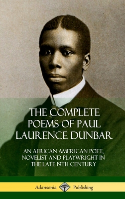 The Complete Poems of Paul Laurence Dunbar: An African American Poet, Novelist and Playwright in the Late 19th Century (Hardcover) Cover Image