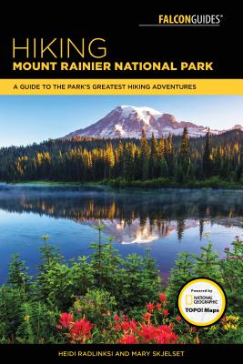 Hiking Mount Rainier National Park: A Guide to the Park's Greatest Hiking Adventures (Regional Hiking) By Mary Skjelset, Heidi Radlinski Cover Image