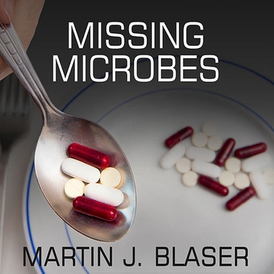 Missing Microbes: How the Overuse of Antibiotics Is Fueling Our Modern Plagues Cover Image