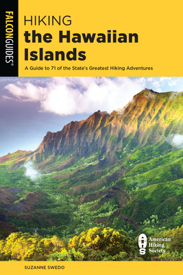 Hiking the Hawaiian Islands: A Guide to 71 of the State's Greatest Hiking Adventures (State Hiking Guides) By Suzanne Swedo Cover Image