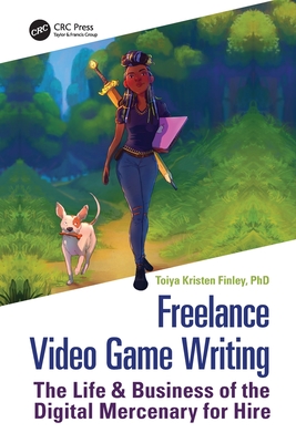 Freelance Video Game Writing: The Life & Business of the Digital Mercenary  for Hire (Paperback) | Hooked