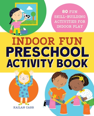 Indoor Fun Preschool Activity Book: 80 Fun Skill-Building Activities for Indoor Play Cover Image