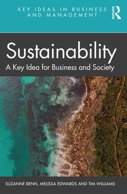 Sustainability: A Key Idea for Business and Society By Suzanne Benn, Melissa Edwards, Tim Williams Cover Image
