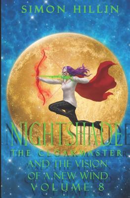 Nightshade the Cloakmaster and the Vision of a New Wind, Volume 8 (Nightshade the Cloakmaster: Vision of a New Wind #8)