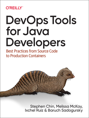 Devops Tools for Java Developers: Best Practices from Source Code to Production Containers By Stephen Chin, Melissa McKay, Ixchel Ruiz Cover Image