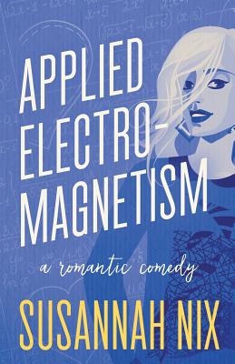Applied Electromagnetism: A Romantic Comedy (Chemistry Lessons #4) By Susannah Nix Cover Image
