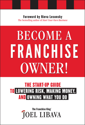 Become a Franchise Owner!: The Start-Up Guide to Lowering Risk, Making Money, and Owning What You Do Cover Image