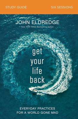 Get Your Life Back Study Guide: Everyday Practices for a World Gone Mad Cover Image