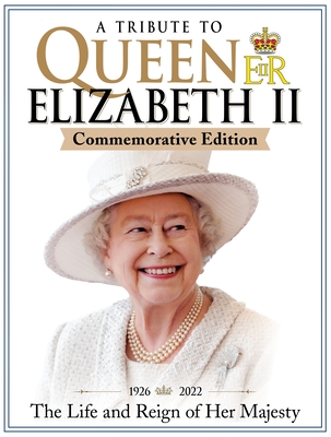 A Tribute to Queen Elizabeth II, Commemorative Edition: 1926-2022 the Life and Reign of Her Majesty cover
