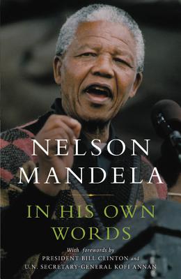 In His Own Words By Nelson Mandela, Bill Clinton (Foreword by), Kofi Annan, U.N. Secretary-General (Foreword by) Cover Image