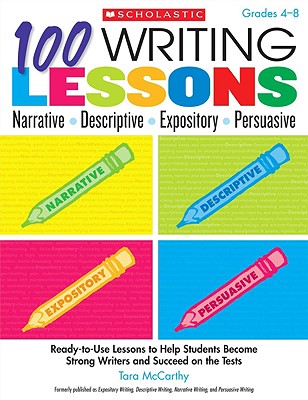 100 Writing Lessons: Narrative-Descriptive-Expository-Persuasive: Ready-to-Use Lessons to Help Students Become Strong Writers and Succeed on the Tests By Tara McCarthy Cover Image