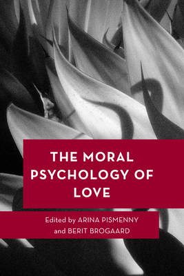 The Moral Psychology of Love (Moral Psychology of the Emotions #17)
