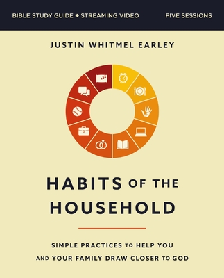 Habits of the Household Bible Study Guide Plus Streaming Video: Simple Practices to Help You and Your Family Draw Closer to God