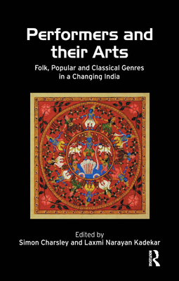 Performers and Their Arts: Folk, Popular and Classical Genres in a Changing India Cover Image