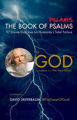 The Book of Pslams: 97 Divine Diatribes on Humanity's Total Failure By God, David Javerbaum, Jesus, The Holy Ghost Cover Image