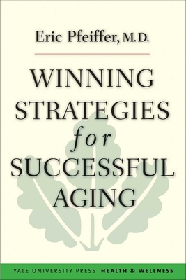 Winning Strategies for Successful Aging (Yale University Press Health & Wellness)