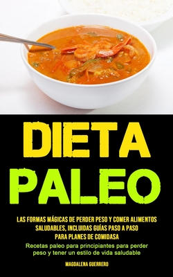 Dieta Paleo: Las formas mágicas de perder peso y comer alimentos saludables, incluidas guías paso a paso para planes de comidas (Re By Magdalena Guerrero Cover Image