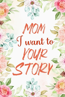 Mom I Want to Hear Your Story: Awesome Share Her Life & Her Love 100 plus question all about wonderful memory By Masab Press House Cover Image