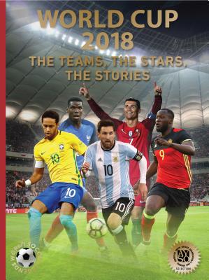 World Cup 2018: The Teams, the Stars, the Stories (World Soccer Legends)