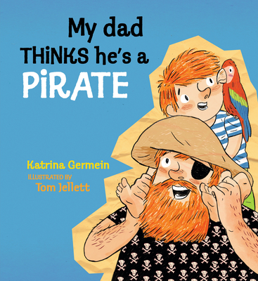 My Dad Thinks He's a Pirate By Katrina Germein, Tom Jellett (Illustrator) Cover Image