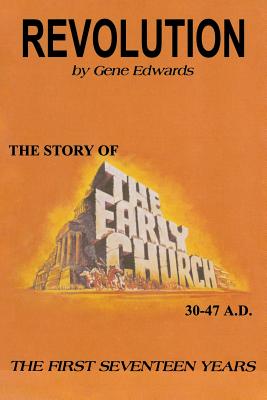 Revolution: The Story of the Early Church - The First Seventeen Years By Gene Edwards Cover Image