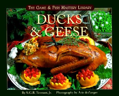 Ducks & Geese (Game & Fish Mastery Library) By Jr. Tennant, S. G. B., S. G. Tennant, Arie deZanger (Photographer) Cover Image
