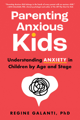 Parenting Anxious Kids: Understanding Anxiety in Children by Age and Stage