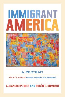 Immigrant America: A Portrait By Prof. Alejandro Portes, Prof. Rubén G. Rumbaut Cover Image